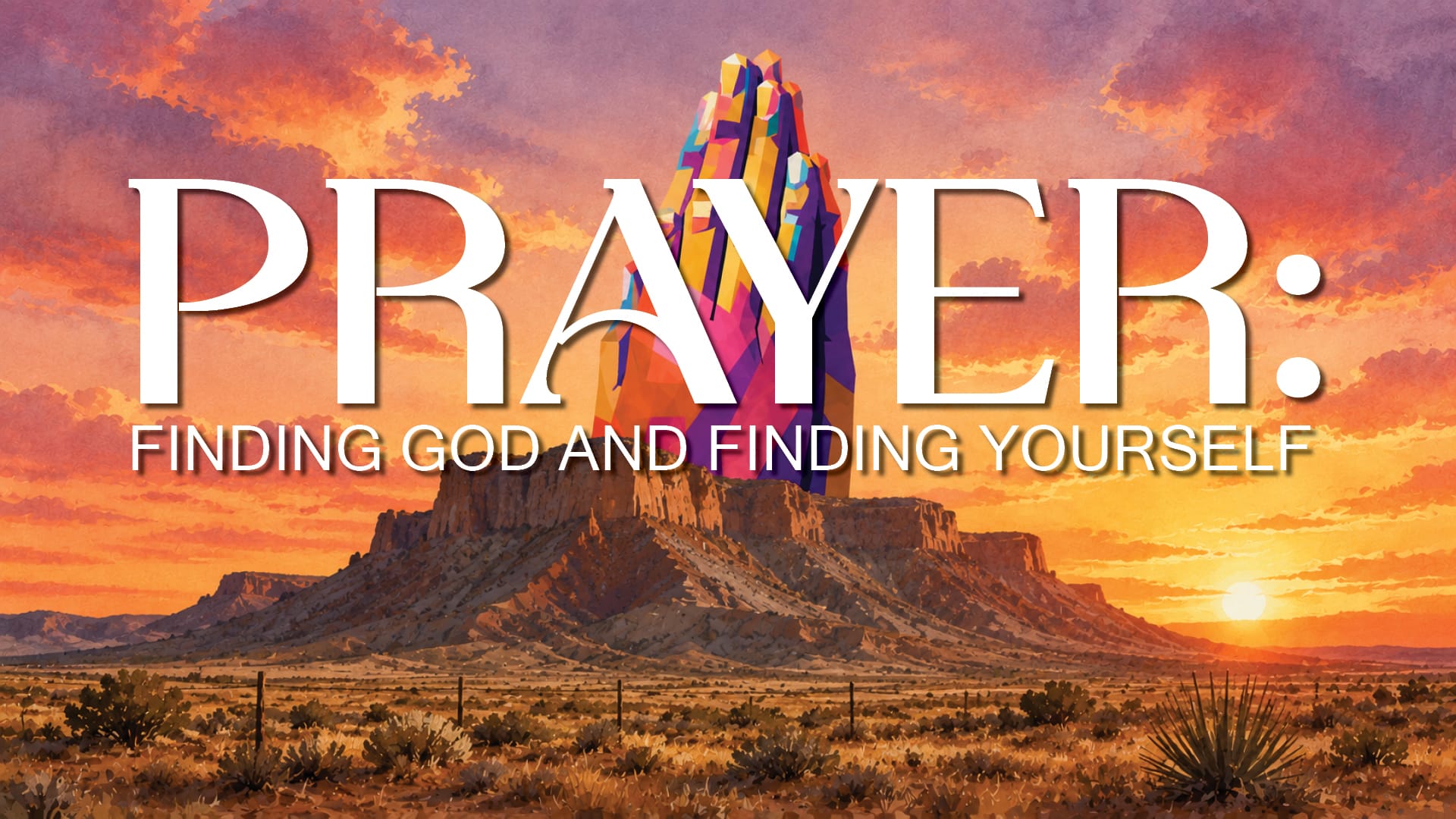 Youth Sermon Series: Prayer: Finding God & Finding Yourself